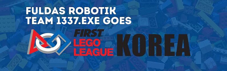 Grafik mit LEGO-Steinen im Hintergrund und der Aufschrift „Fuldas Robotik Team 1337.exe goes FIRST LEGO League Korea“.
